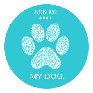 Custom Ask Me About My Dog Simple Modern Classic Round Sticker