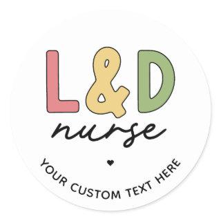 Custom L and D Nurse | Labor and Delivery Nurse Classic Round Sticker