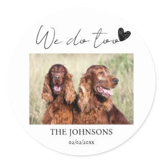 Custom we do too pet wedding  classic round sticker