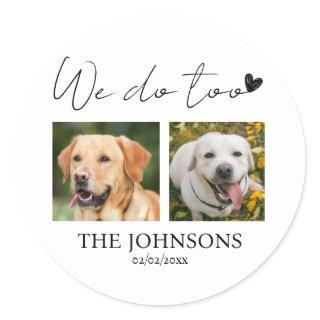 Custom we do too pet wedding  classic round sticker