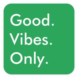 Customizable Color Good. Vibes. Only. Motivational Square Sticker