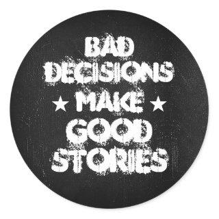 Customize BAD DECISIONS MAKE GOOD STORIES Stickers