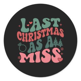 Cute Fiancee Christmas My Last Christmas As A Miss Classic Round Sticker