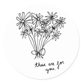Cute Minimal Sketch Flowers "These are for you." Classic Round Sticker