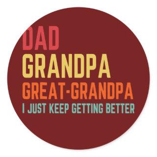 Dad Grandpa Great Grandpa I Keep Getting Better Classic Round Sticker