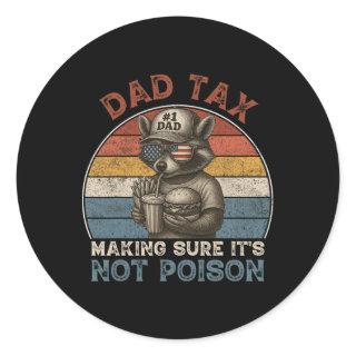 Dad Tax Making Sure It's Not Poison Funny Dad 4th  Classic Round Sticker