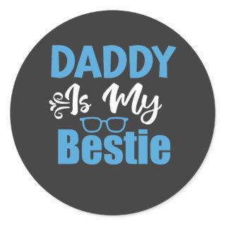 Daddy is My Bestie, Best Father's Day Gift Classic Round Sticker
