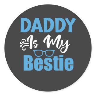 Daddy is My Bestie, Best Father's Day Gift Classic Round Sticker