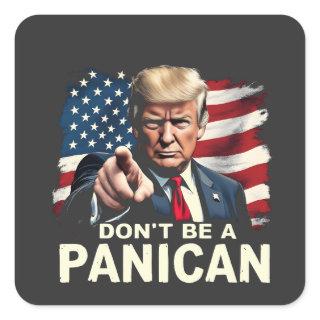 Dads Home Don't be A Panican Trump USA Square Sticker