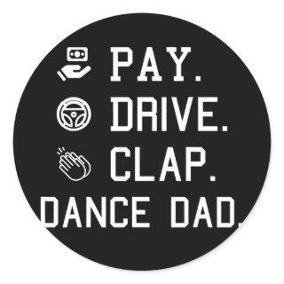 Dance Dad Pay Drive Clap Father of Dancer Dancing Classic Round Sticker