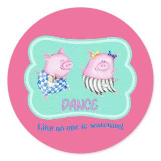 Dance Like No One is Watching Happy Dancing Pigs   Classic Round Sticker