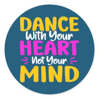Dance With Your Heart Not Your Mind Dancing  Classic Round Sticker