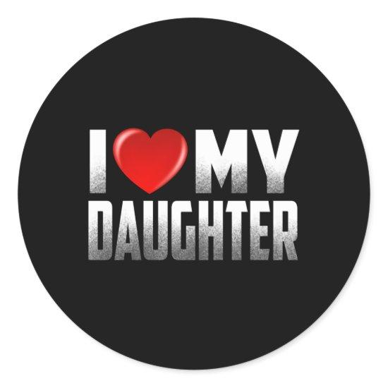 Daughter From Father Mother I Love My Daughter Classic Round Sticker