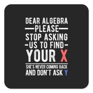 dear algebra please stop asking us to find your x  square sticker