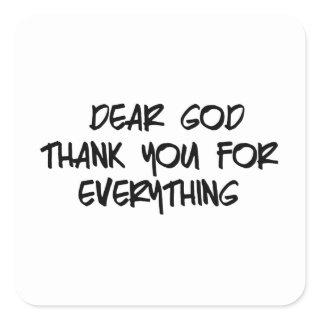 DEAR GOD THANK YOU FOR EVERYTHING SQUARE STICKER