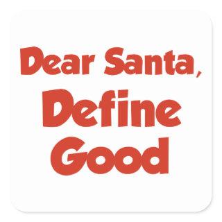 Dear Santa, Define Good Square Sticker