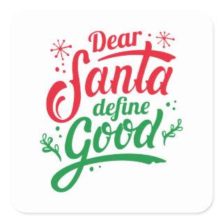 Dear Santa Define Good Square Sticker