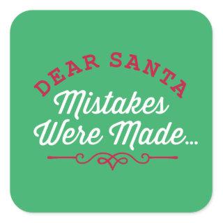 Dear Santa Mistakes Were Made Square Sticker
