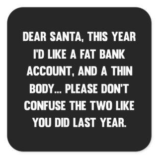 Dear Santa, This year I'd like a fat bank account. Square Sticker