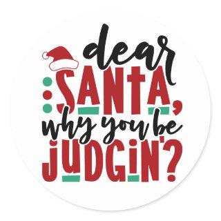 Dear Santa Why You Be Judgin | Fun Christmas Humor Classic Round Sticker