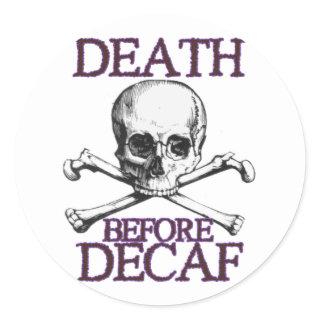 Death Before Decaf Classic Round Sticker