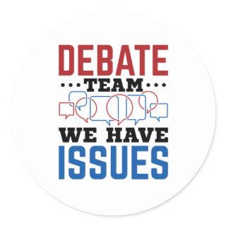 Debate Team We Have Issues Funny Debater Classic Round Sticker