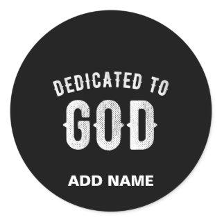 DEDICATED TO GOD CUSTOMIZABLE COOL WHITE TEXT CLASSIC ROUND STICKER