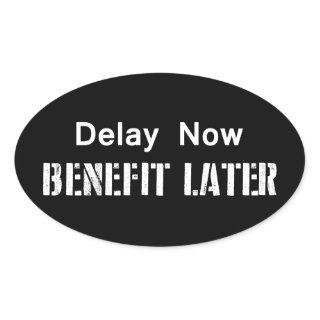Delay Now, Benefit Later Oval Sticker