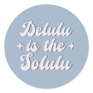 Delulu Is The Solulu Classic Round Sticker