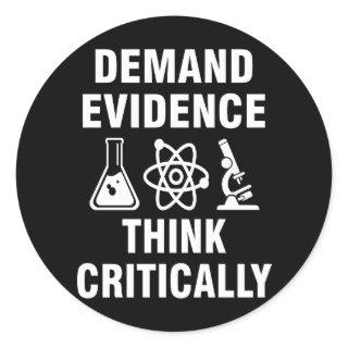 Demand evidence and think critically classic round sticker
