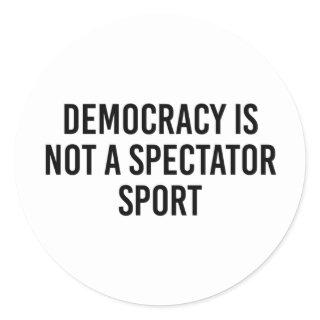Democracy Is Not A Spectator Sport Classic Round Sticker