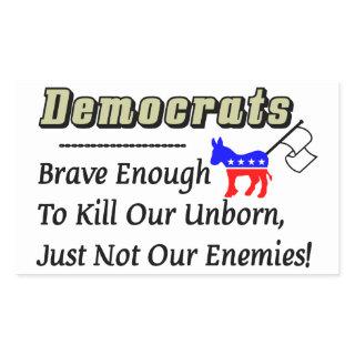 Democrats: Brave Enough To Kill Our Unborn Rectangular Sticker