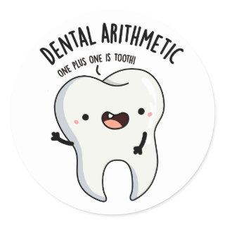 Dental Arithmetic Funny Tooth Pun  Classic Round Sticker