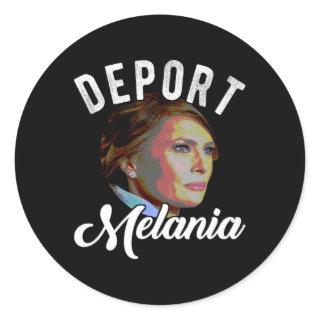 Deport Melania Trending Pro Immigration Anti Trump Classic Round Sticker