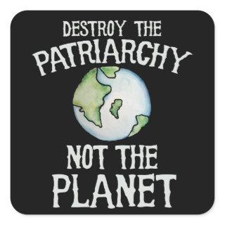 Destroy the Patriarchy not the planet shirt Square Sticker