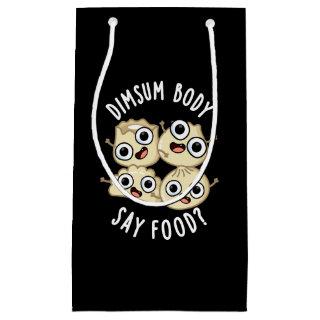 Dimsum Body Say Food Funny Dimsum Pun Dark BG Small Gift Bag
