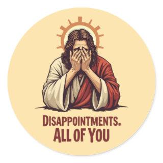 Disappointments All Of You – Funny Jesus Facepalm Classic Round Sticker