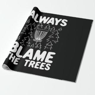 Disc Golf Always Blame The Trees