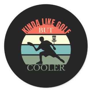 Disc Golf Kinda like Golf but Cooler Classic Round Sticker