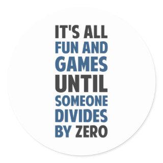 Dividing By Zero Is Not A Game Classic Round Sticker