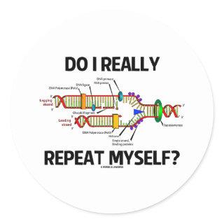 Do I Really Repeat Myself? DNA Replication Humor Classic Round Sticker