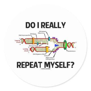 Do I Really Repeat Myself? DNA Replication Humor Classic Round Sticker