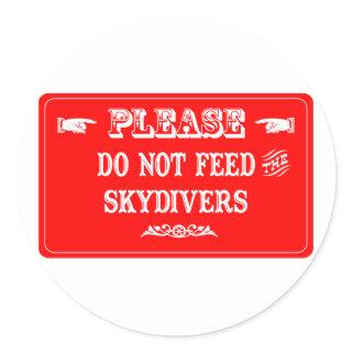 Do Not Feed The Skydivers Classic Round Sticker