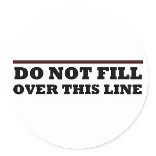 Do Not Fill Over This Line Classic Round Sticker