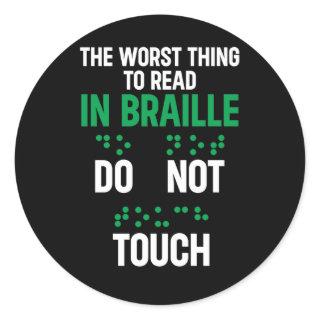 Do Not Touch Funny Worst Thing To Read In Braille Classic Round Sticker