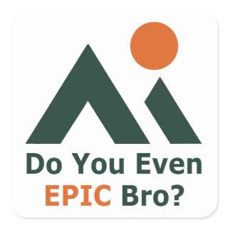 Do You Even Epic Bro? Square Sticker
