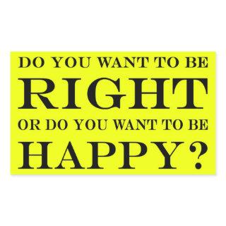 Do You Want To Be Right Or Happy? 025 Rectangular Sticker
