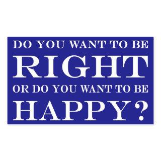 Do You Want To Be Right Or Happy? 028 Rectangular Sticker