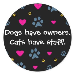 Dogs Have Owners-Cats Have Staff Classic Round Sticker