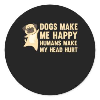 Dogs Make Me Happy Humans Make My Head Hurt Mops Classic Round Sticker